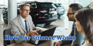 How Car Finance Works
