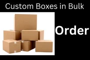 Mistakes to Avoid When Ordering Custom Boxes in Bulk