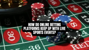 How Do Online Betting Platforms Keep Up With Live Sports Events?
