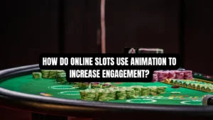How Do Online Slots Use Animation to Increase Engagement?