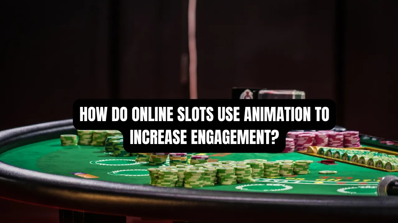 How Do Online Slots Use Animation to Increase Engagement?