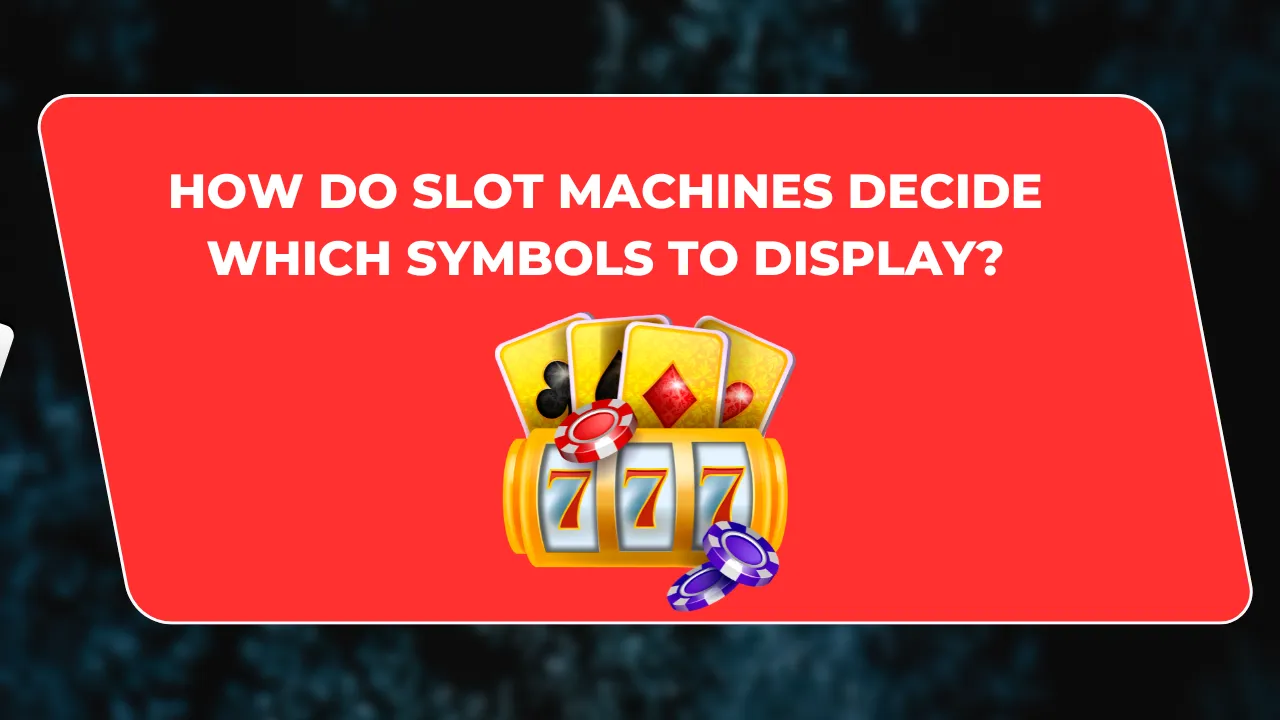 How Do Slot Machines Decide Which Symbols to Display?