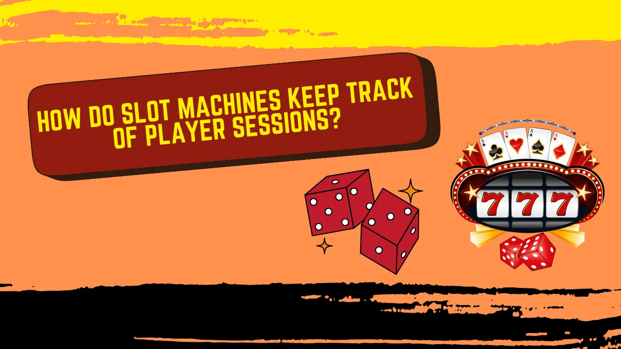 How Do Slot Machines Keep Track of Player Sessions?