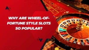 Why Are Wheel-of-Fortune Style Slots So Popular?