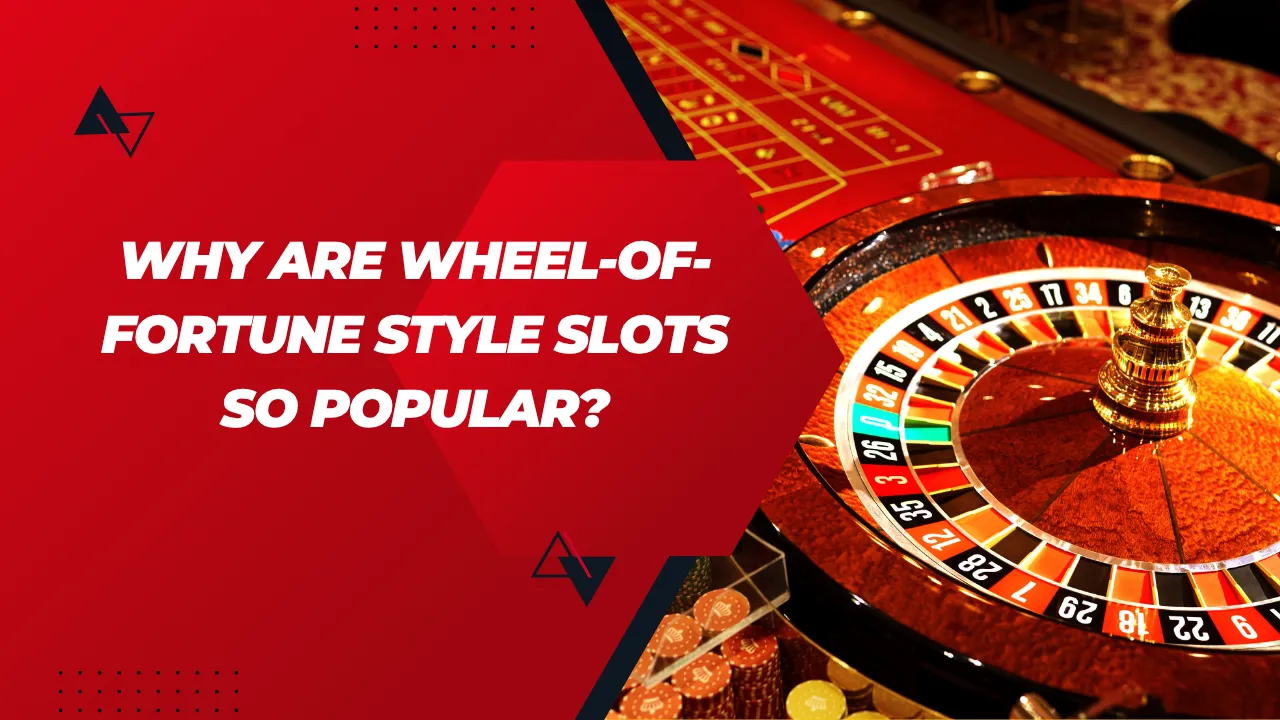 Why Are Wheel-of-Fortune Style Slots So Popular?