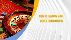 How Do Casinos Make Money from Games?