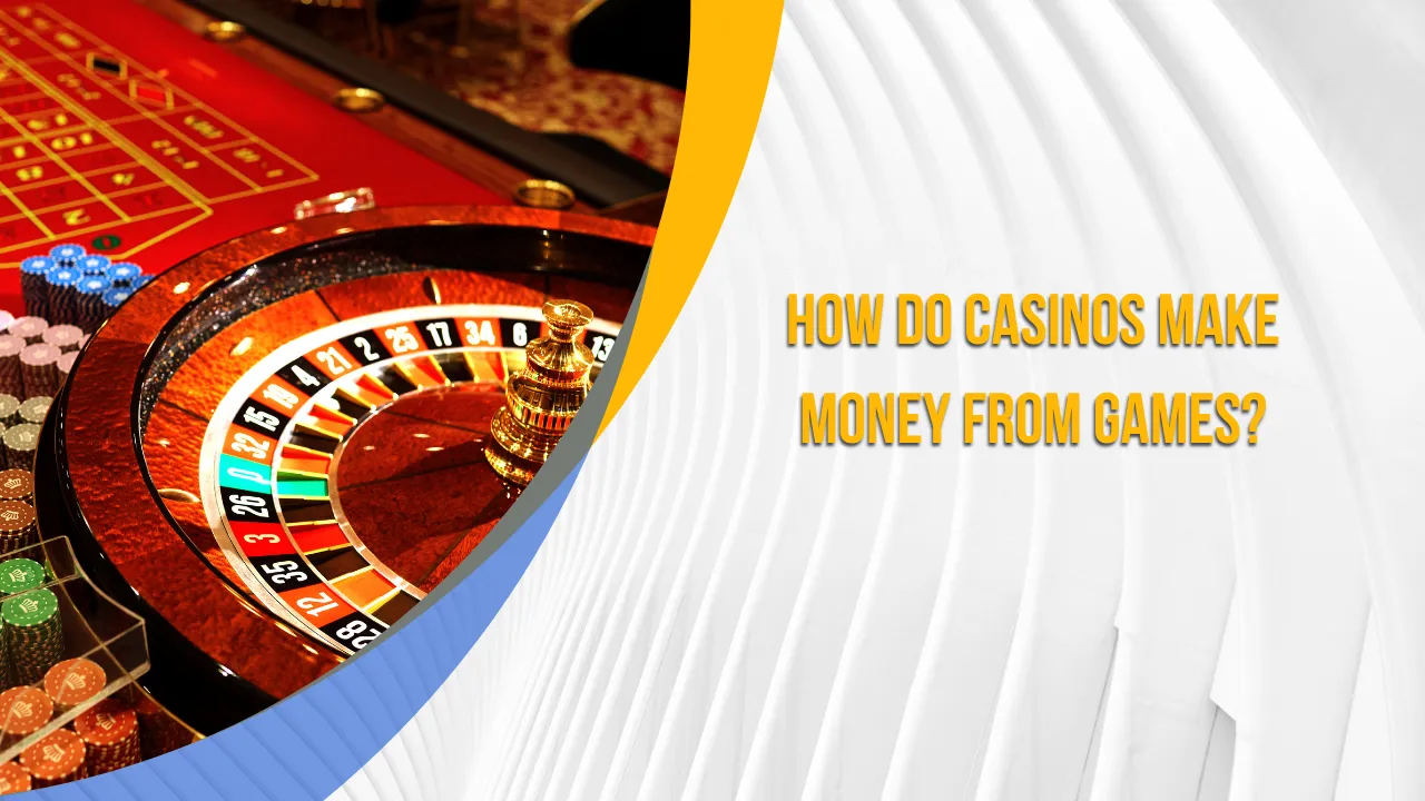 How Do Casinos Make Money from Games?