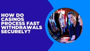 How Do Casinos Process Fast Withdrawals Securely?