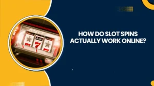 How Do Slot Spins Actually Work Online?