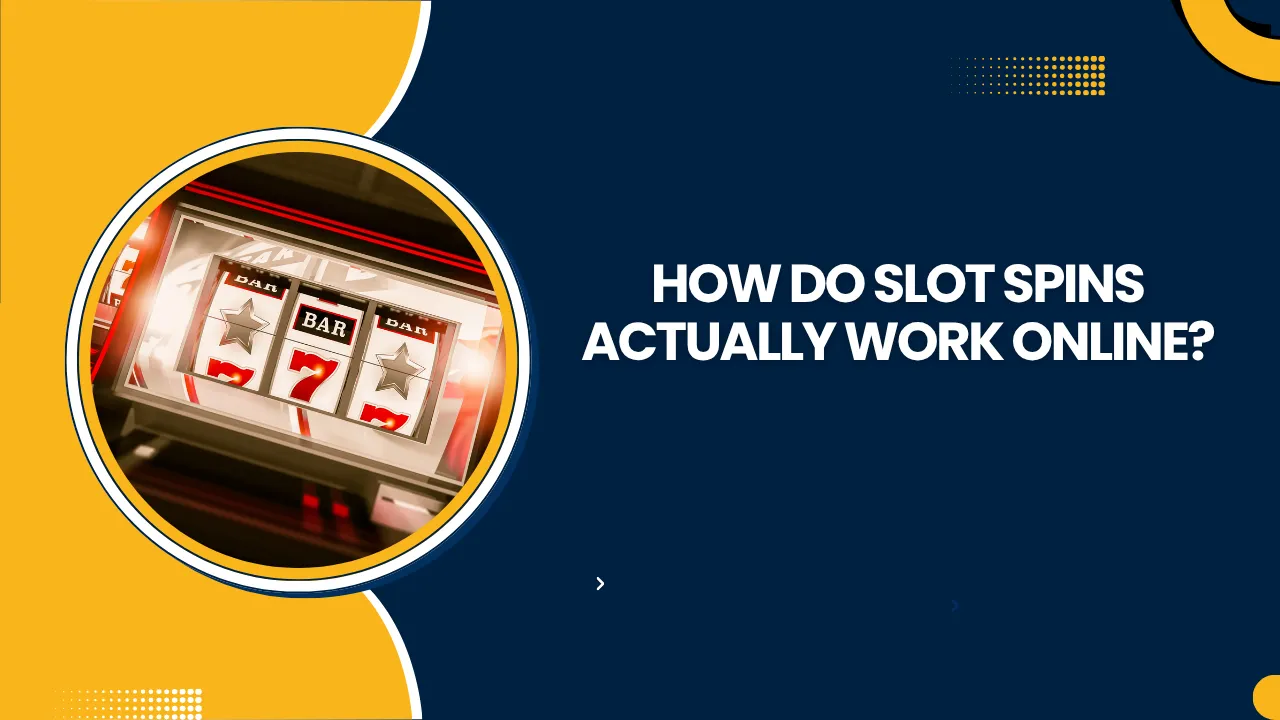 How Do Slot Spins Actually Work Online?