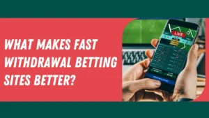 What Makes Fast Withdrawal Betting Sites Better