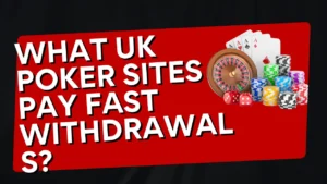 What UK Poker Sites Pay Fast Withdrawals