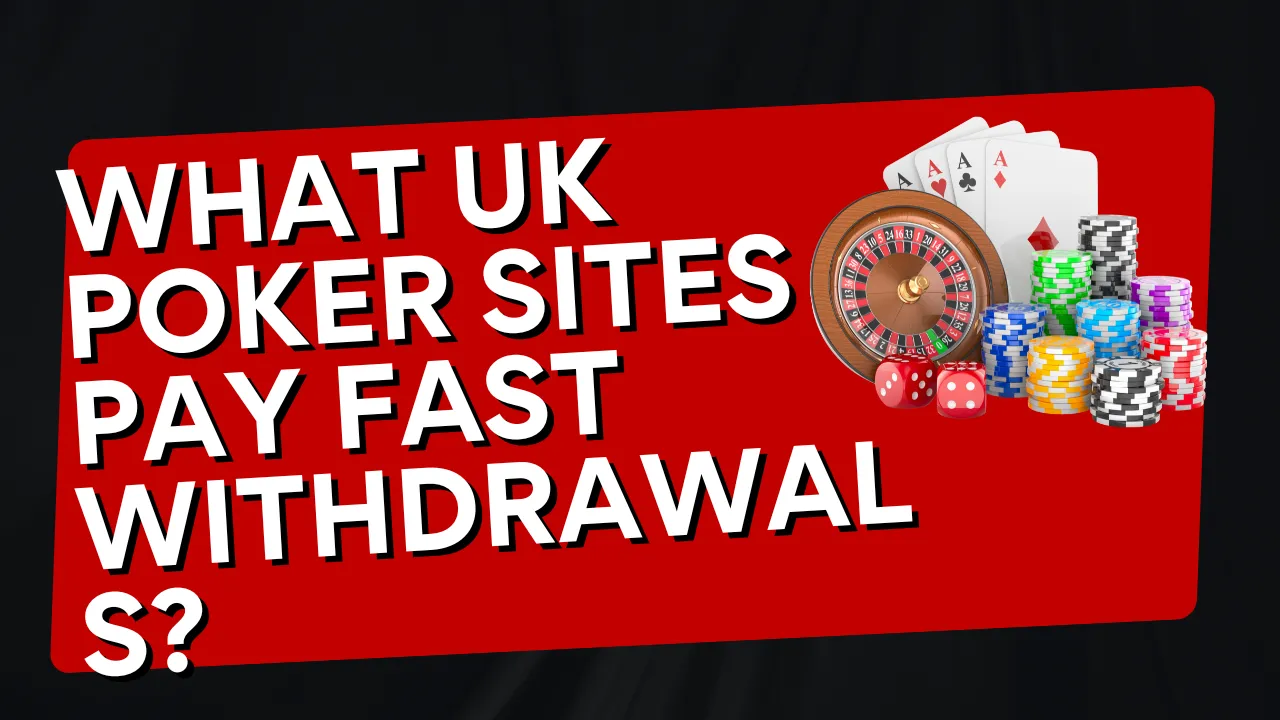 What UK Poker Sites Pay Fast Withdrawals