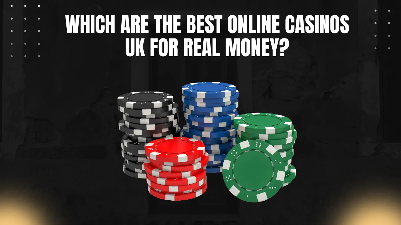 Which Are the Best Online Casinos UK for Real Money?